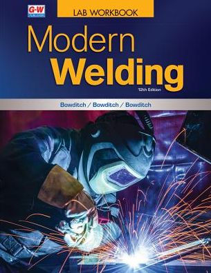 Modern Welding / Edition 12 by William A. Bowditch, Kevin E. Bowditch ...