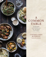 Title: A Common Table: 80 Recipes and Stories from My Shared Cultures: A Cookbook, Author: Cynthia Chen McTernan