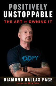 Title: Positively Unstoppable: The Art of Owning It, Author: Diamond Dallas Page