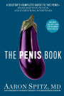The Penis Book: A Doctor's Complete Guide to the Penis--From Size to Function and Everything in Between