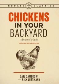 Title: Chickens in Your Backyard, Newly Revised and Updated: A Beginner's Guide, Author: Gail Damerow