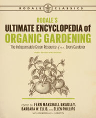 Title: Rodale's Ultimate Encyclopedia of Organic Gardening: The Indispensable Green Resource for Every Gardener, Author: Deborah L. Martin