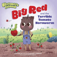 Title: Big Red and the Terrible Tomato Hornworm: Bloomers Island, Author: Cynthia Wylie