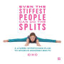 Even the Stiffest People Can Do the Splits: A 4-Week Stretching Plan to Achieve Amazing Health