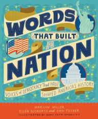 Title: Words That Built a Nation: Voices of Democracy That Have Shaped America's History, Author: Marilyn Miller