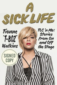 Ebook download free pdf A Sick Life: TLC 'n Me: Stories from On and Off the Stage by Tionne Watkins 9781635652123 (English Edition)