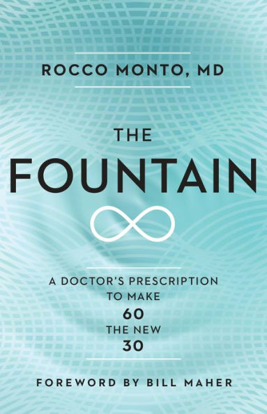 the Fountain: A Doctor's Prescription to Make 60 New 30