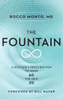 The Fountain: A Doctor's Prescription to Make 60 the New 30