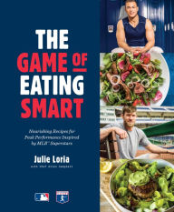 Epub free download books The Game of Eating Smart: Nourishing Recipes for Peak Performance Inspired by MLB Superstars by Julie Loria, Allen Campbell