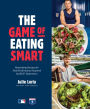 The Game of Eating Smart: Nourishing Recipes for Peak Performance Inspired by MLB Superstars: A Cookbook