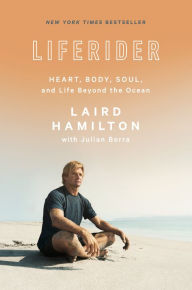 Title: Liferider: Heart, Body, Soul, and Life Beyond the Ocean, Author: Laird Hamilton