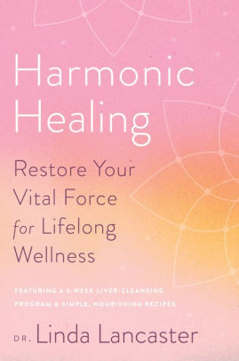 Harmonic Healing Restore Your Vital Force For Lifelong Wellnesshardcover - 