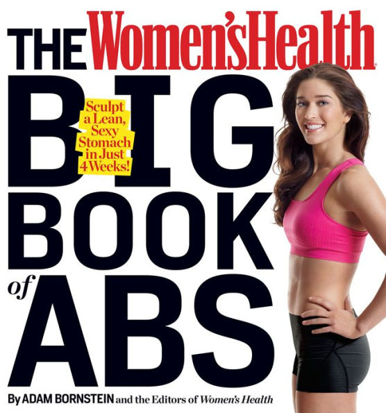 The Women's Health Big Book of Abs: Sculpt a Lean, Sexy Stomach and Your Hottest Body Ever--in Four Weeks