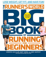 Title: The Runner's World Big Book of Running for Beginners: Lose Weight, Get Fit, and Have Fun, Author: Amby Burfoot