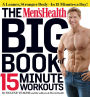 The Men's Health Big Book of 15-Minute Workouts: A Leaner, Stronger Body--in 15 Minutes a Day