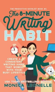 Title: The 8-Minute Writing Habit: Create a Consistent Writing Habit That Works With Your Busy Lifestyle, Author: Monica Leonelle