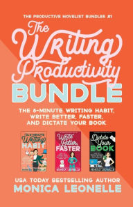 Title: The Writing Productivity Omnibus: The 8-Minute Writing Habit, Write Better, Faster, and Dictate Your Book, Author: Monica Leonelle