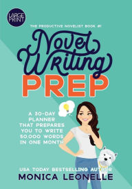 Title: Novel Writing Prep Large Print: A 30-Day Planner That Prepares You To Write 50,000 Words in One Month, Author: Monica Leonelle