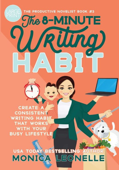 The 8-Minute Writing Habit: Create a Consistent Writing Habit That Works With Your Busy Lifestyle