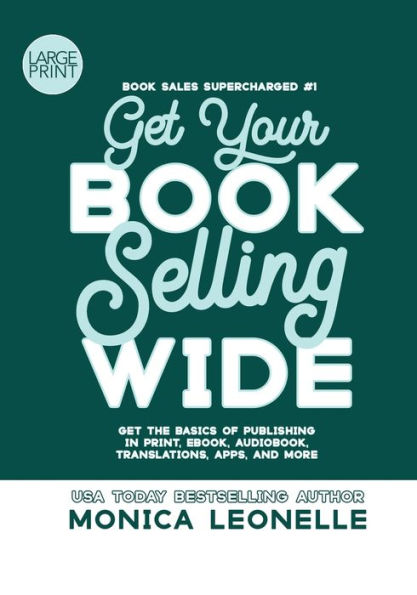 Get Your Book Selling Wide Large Print: Get the Basics of Publishing in Print, Ebook, Audiobook, Translations, Apps, and More
