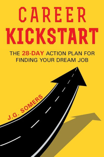 The Career Kickstart Your 28-Day Action Plan for Finding Your Dream Job ...