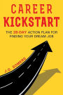 The Career Kickstart Your 28-Day Action Plan for Finding Your Dream Job