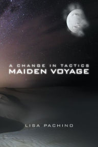 Title: A Change in Tactics: Maiden Voyage, Author: Lisa Pachino