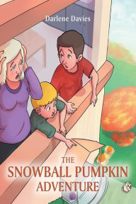 Title: The Snowball Pumpkin Adventure, Author: Darlene Davies