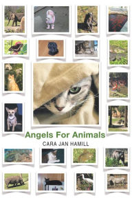 Title: Angels for Animals, Author: Cara Jan Hamill