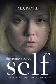 Title: The Remembered Self: A Journey into the Heart of the Beast, Author: M.J. Payne