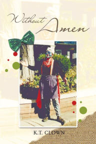 Title: Without Amen, Author: K.T. Clown