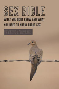 Title: Sex Bible What You Dont Know and What You Need to Know about Sex, Author: Prentice Taylor