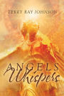 Angels Whispers: The Return to True Seeing How to Move from Mind-Based Seeing to Heart-Based Realization
