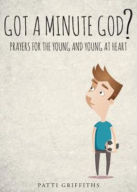Got a minute God?: Prayers for the young and at heart