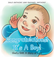 Title: Congratulations! It's A Boy! Gods Gift: A Story of Love, Author: Dale Anthony