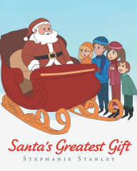Title: Santa's Greatest Gift, Author: Stephanie Stanley