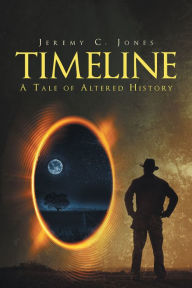 Title: Timeline: A Tale of Altered History, Author: Jeremy C. Jones