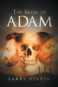 Title: The Skull of Adam, Author: Larry R Herrin