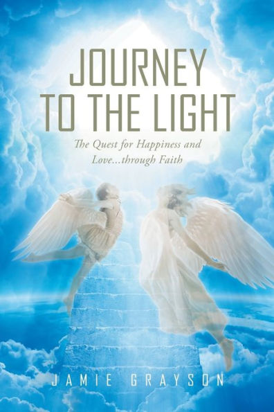 Journey to The Light: Quest for Happiness and Love. . through Faith