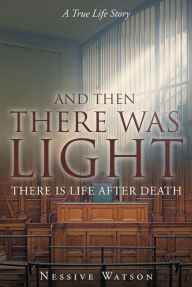 Title: And Then There Was Light, Author: Nessive Watson