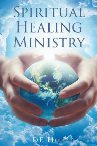 Title: Spiritual Healing Ministry, Author: DE Hill