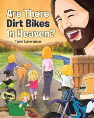 Title: Are There Dirt Bikes in Heaven?, Author: Tami Lawrence