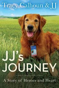 Title: JJ's Journey: A Story of Heroes and Heart, Author: Tracy Calhoun