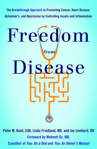 Title: Freedom from Disease: The Breakthrough Approach to Preventing Cancer, Heart Disease, Alzheimer's, and Depression by Controlling Insulin and Inflammation, Author: Peter M. Kash