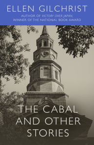 Title: The Cabal and Other Stories, Author: Ellen Gilchrist