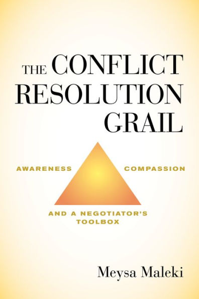 The Conflict Resolution Grail: Awareness, Compassion and a Negotiator's Toolbox