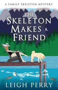 Title: The Skeleton Makes a Friend (Family Skeleton Series #5), Author: Leigh Perry