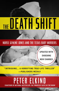 The Death Shift: Nurse Genene Jones and the Texas Baby Murders (Updated and Revised)