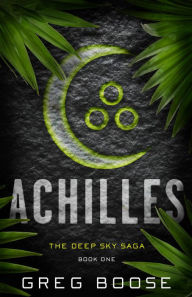 Title: Achilles: The Deep Sky Saga - Book One, Author: Greg Boose