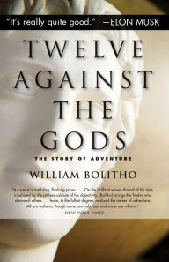 Title: Twelve Against the Gods: The Story of Adventure, Author: William Bolitho